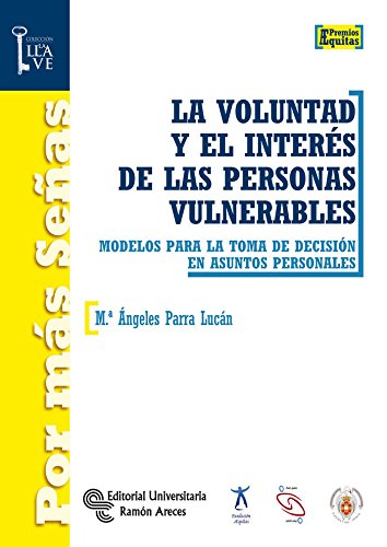 La voluntad y el interés de las personas vulnerables: Modelos para la toma de decisión en asuntos personales (Por más señas. La llave)