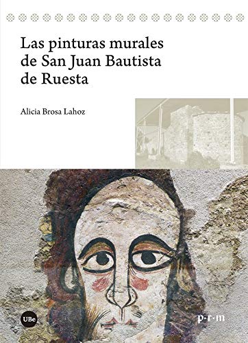 Las pinturas murales de San Juan Bautista de Ruesta: 1 (Pirineus Romànics. Monografies)