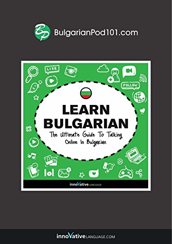 Learn Bulgarian: The Ultimate Guide to Talking Online in Bulgarian (English Edition)