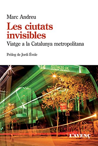 Les ciutats invisibles: Viatge a la Catalunya metropolitana (Sèrie Assaig)