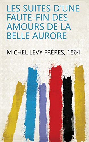 Les suites d'une faute-fin des Amours de la belle Aurore (French Edition)