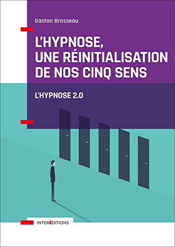 L'hypnose, une réinitialisation de nos cinq sens - 2ed. : Vers l'hypnose 2.0. (French Edition)