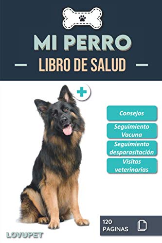 Libro de Salud - Mi Perro: Folleto de salud y seguimiento para perros | Pastor Alemán | 120 páginas | Formato 15.24 x 22.86 cm