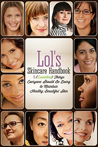 Lol's Skincare Handbook: 9 (Essential) Things Everyone Should Be Doing To Maintain Healthy, Beautiful Skin (Lol's Handbooks Book 1) (English Edition)