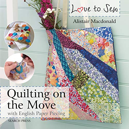 Love to Sew: Quilting On The Move: with English Paper Piecing (English Edition)