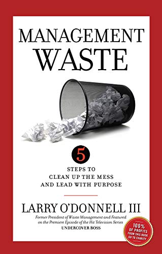 Management Waste: 5 Steps to Clean Up the Mess and Lead With Purpose