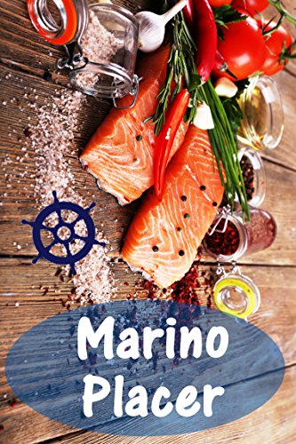 Marino Placer: 200 deliciosas recetas con salmón y mariscos (Pescado y Mariscos Cocina)