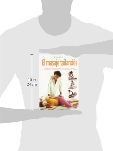 Masaje tailandés, el: Manual completo e ilustrado sobre una de las técnicas de masaje más eficaces para mejorar la salud, la vitalidad y la elasticidad.