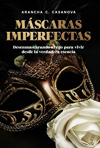 Máscaras Imperfectas: Desenmascarando al ego para vivir desde la verdadera esencia