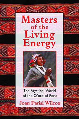 Masters of the Living Energy: The Mystical World of the Q'ero of Peru (English Edition)