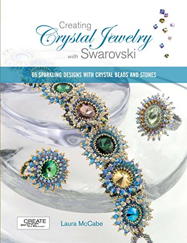 McCabe, L: Creating Crystal Jewelry with Swarovski: 65 Sparkling Designs with Crystal Beads and Stones