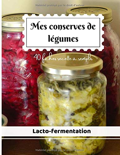 Mes conserves de légumes: lacto-fermentation, 40 fiches recette à remplir