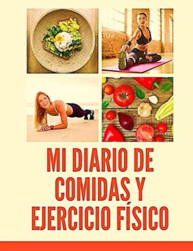 Mi Diario de Comidas y Ejercicio Físico: Organiza y Registra Diariamente los Alimentos y Rutinas de Ejercicio | Consigue una buena Nutrición mientras ... de Peso y Motivarte | Edición en Español
