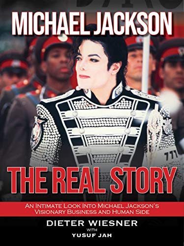 Michael Jackson: The Real Story: An Intimate Look Into Michael Jackson's Visionary Business and Human Side (English Edition)