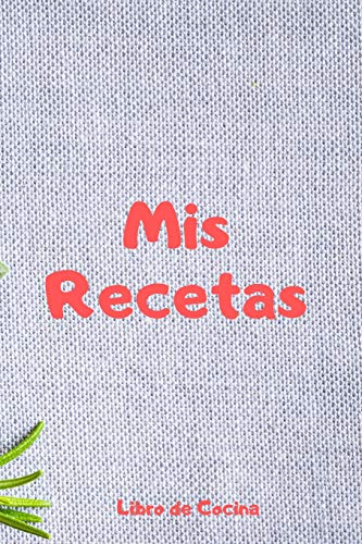 Mis Recetas Libro de Cocina: Recetario en Blanco | 110 Páginas para Apuntar tus Recetas