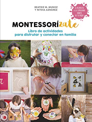 Montessorízate. Libro de actividades para disfrutar y conectar en familia: Libro de actividades para disfrutar y conectar en familia (Embarazo, bebé y niño)