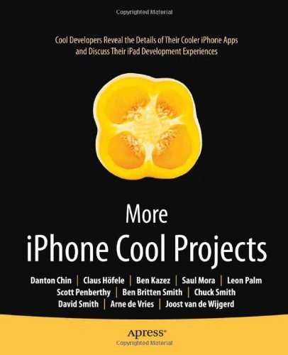 More iPhone Cool Projects: Cool Developers Reveal the Details of their Cooler Apps (Books for Professionals by Professionals) (English Edition)