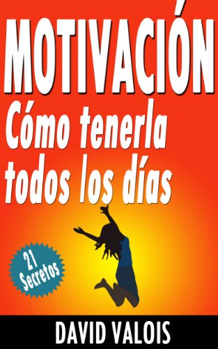 Motivación: Cómo tenerla todos los días. ¡21 Secretos!