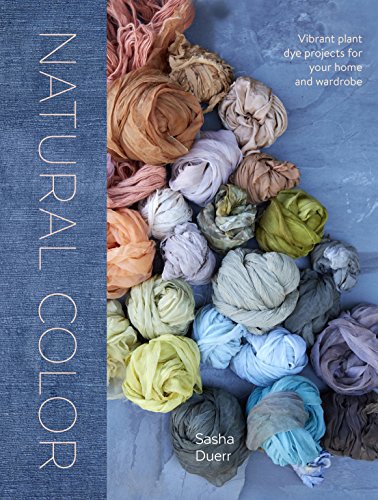 Natural Color: Vibrant Plant Dye Projects for Your Home and Wardrobe (English Edition)