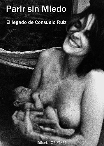 Parir sin miedo: El legado de Consuelo Ruiz