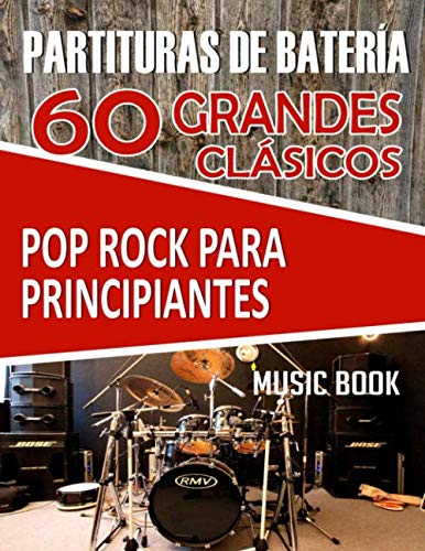 PARTITURAS DE BATERÍA: 60 GRANDES CLÁSICOS POP ROCK PARA PRINCIPIANTES: Partituras fáciles de batería de las mejores canciones de pop y rock de la ... tocar fácilmente y disfrutar de la percusión