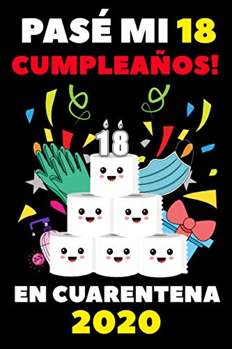 Pasé Mi 18 Cumpleaños En Cuarentena 2020: Regalos De Cumpleaños Confinamiento 18 Años Agenda o Diario Memorable Cuaderno De Notas