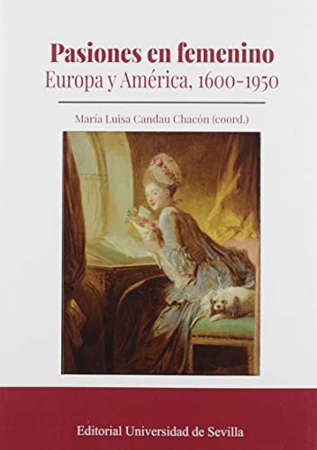 Pasiones en femenino: Europa y América, 1600-1950: 358 (Historia)