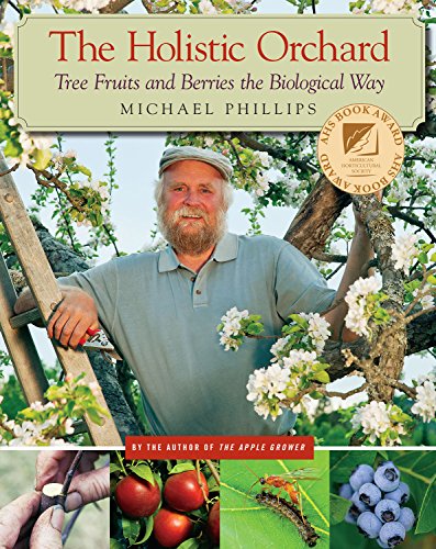 Phillips, M: Holistic Orchard: Tree Fruits and Berries the Biological Way