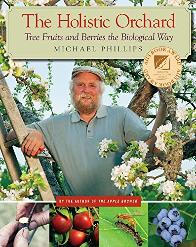 Phillips, M: Holistic Orchard: Tree Fruits and Berries the Biological Way
