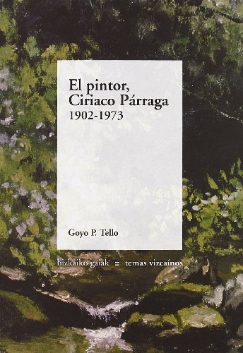 Pintor ciriaco parraga 1902-1973, el (Bizkaiko Gaiak Temas Vizcai)