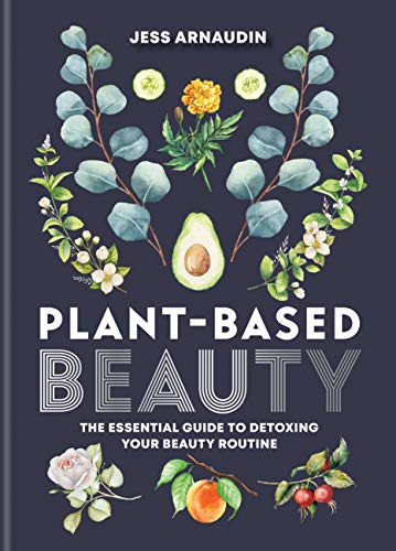 Plant-Based Beauty: The Essential Guide to Detoxing Your Beauty Routine (English Edition)