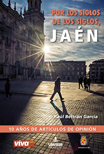 POR LOS SIGLOS DE LOS SIGLOS, JAÉN: 10 años de artículos de opinión (Papel de prensa)