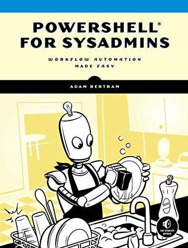 Powershell For Sysadmins: Workflow Automation Made Eas: Workflow Automation Made Easy