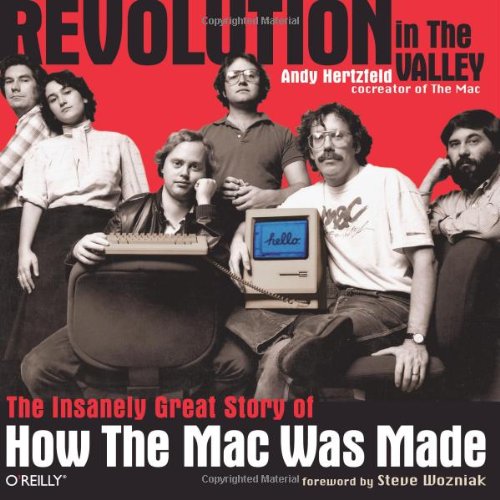 Revolution in The Valley [Paperback]: The Insanely Great Story of How the Mac Was Made