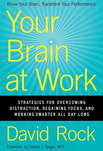 Rock, D: Your Brain at Work: Strategies for Overcoming Distraction, Regaining Focus, and Working Smarter All Day Long