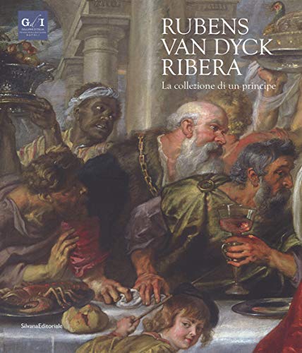 Rubens, Van Dyck, Ribera. La collezione di un principe. Catalogo della mostra (Napoli, 5 dicembre 2018-7 aprile 2019). Ediz. a colori (Arte)