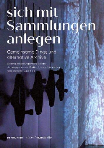 Sich mit Sammlungen anlegen: Gemeinsame Dinge und alternative Archive (Edition Angewandte)