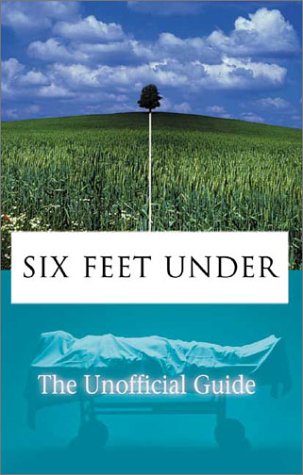 Six Feet under: the Unofficial Guide