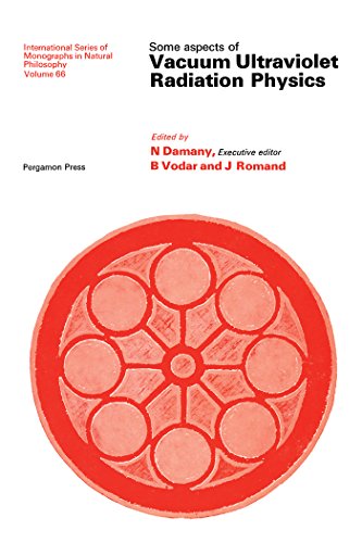 Some Aspects of Vacuum Ultraviolet Radiation Physics: International Series of Monographs in Natural Philosophy (English Edition)