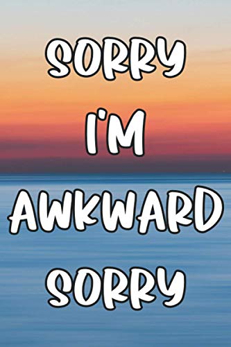 Sorry I'm awkward Sorry: Lined Notebook / Journal Gift, 120 Pages, 6 x 9, Sort Cover, Matte Finish.