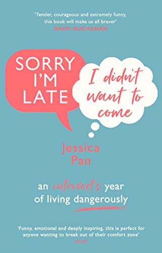 Sorry I'm Late I Didn't Want To Come: An Introvert’s Year of Living Dangerously