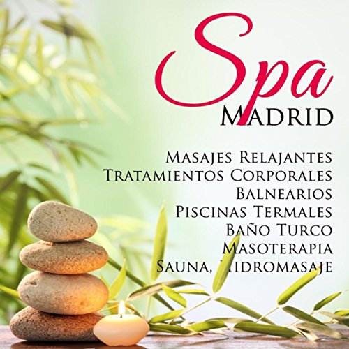 Spa Madrid: la Mejor Música Relajante para Masajes Relajantes, Tratamientos Corporales, Balnearios, Piscinas Termales, Baño Turco, Masoterapia, Sauna, Hidromasaje