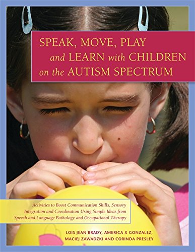 Speak, Move, Play and Learn with Children on the Autism Spectrum: Activities to Boost Communication Skills, Sensory Integration and Coordination Using ... and Occupational Therapy (English Edition)