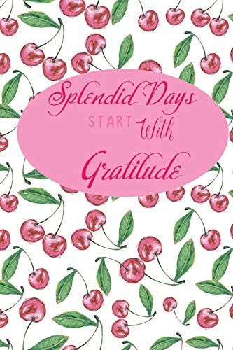Splendid Days Start With Gratitude: A  daily thankfulness journal to cultivate your mindfulness, success and happiness. Fruit time gratitude journal. (Thanks me1)