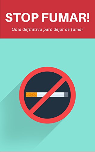 Stop Fumar!: Guía definitiva para dejar de fumar