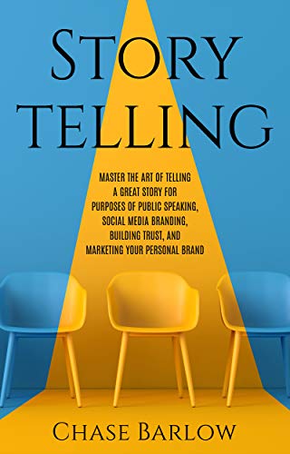 Storytelling: Master the Art of Telling a Great Story for Purposes of Public Speaking, Social Media Branding, Building Trust, and Marketing Your Personal Brand (English Edition)