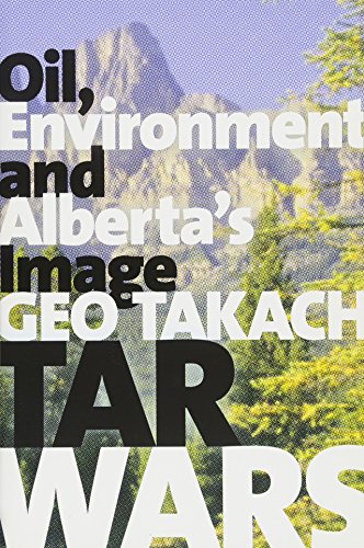 Takach, G: Tar Wars: Oil, Environment and Alberta's Image