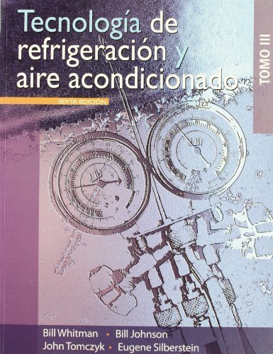 Tecnologia de refrigeracion y aire acondicionado / Refrigeration and Air Conditioning Technology, Vol. 3 (Spanish Edition) by Whitman, Bill, Johnson, Bill, Tomczyk, John, Silberstein, Eu (2010) Paperback