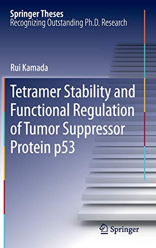 Tetramer Stability and Functional Regulation of Tumor Suppressor Protein p53 (Springer Theses)