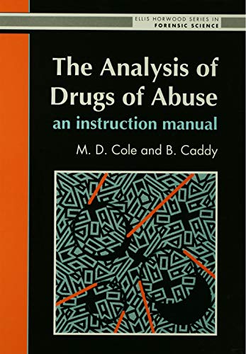 The Analysis Of Drugs Of Abuse: An Instruction Manual (Ellis Horwood Series in Forensic Science) (English Edition)
